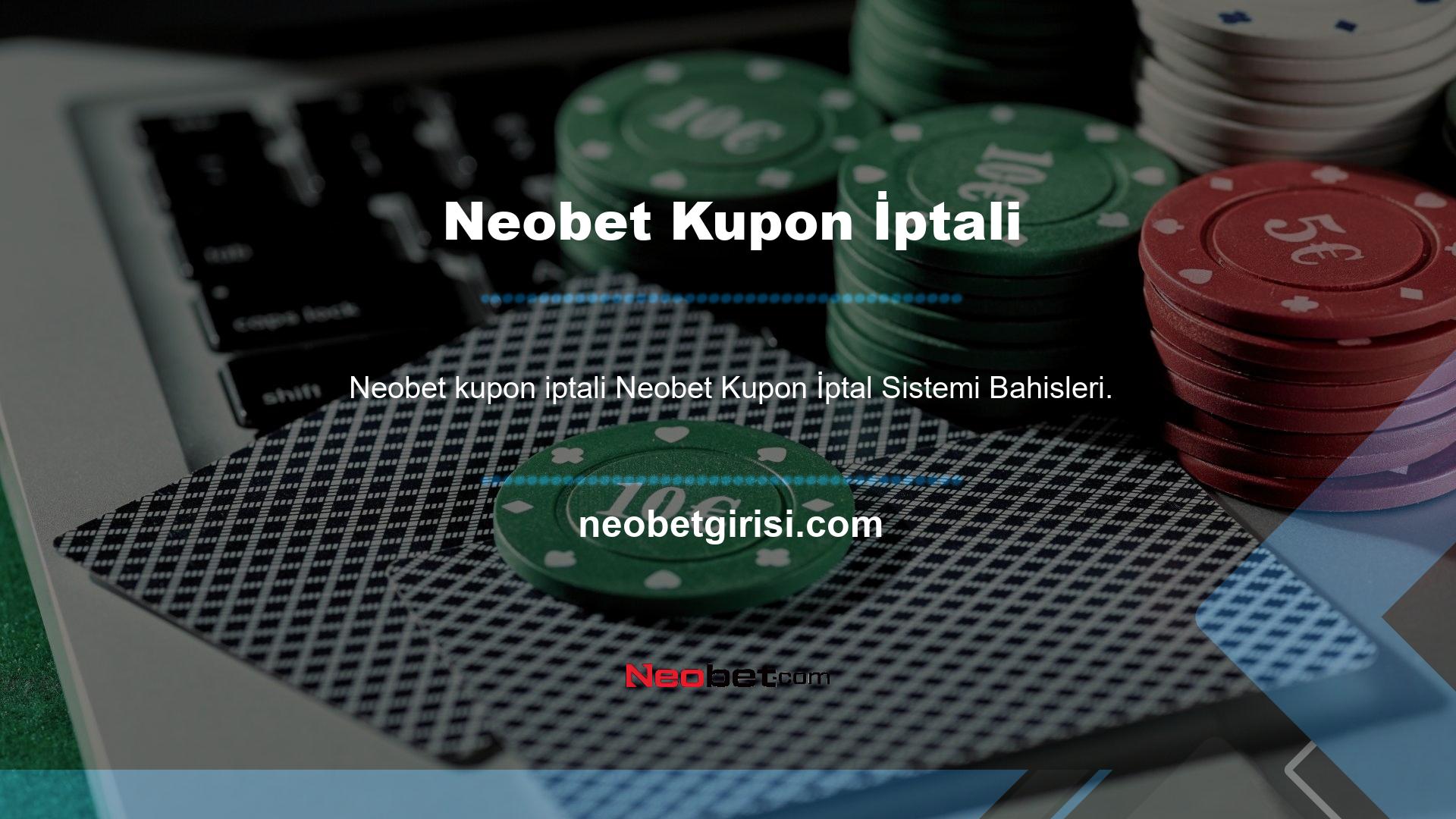 Tabii ki bahis kuponları, resmi işlemler, Neobet web sitesi Neobet Kupon İptal Sistemi Bahisleri Denetim ilkeleri oluşturursunuz